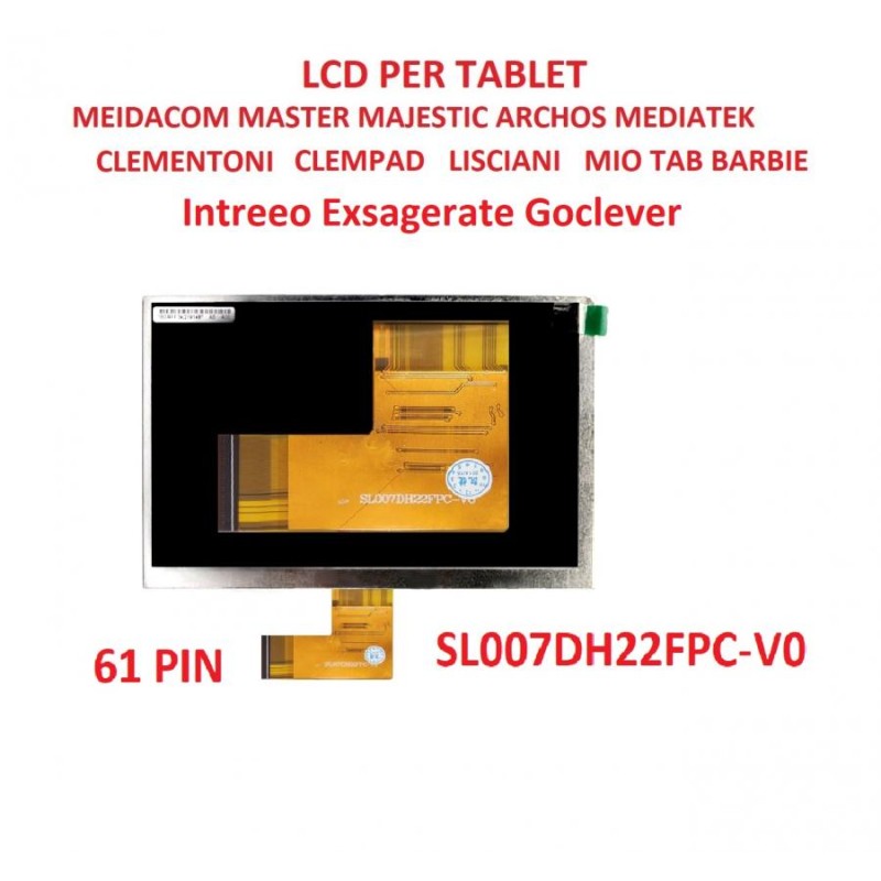 LCD PER TABLET Intreeo Spy Kid 2Goclever tab m723g Exsagerate 7 xzpad270g SL007DH22FPC-V0